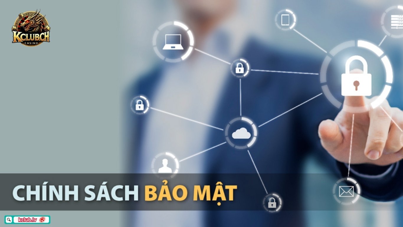 Chi tiết về chính sách bảo mật Kclub 