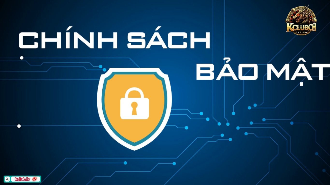 Tổng quan về chính sách bảo mật Kclub 